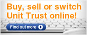Buy, sell or switch Unit Trust online! Buy, sell or switch Unit Trust online!