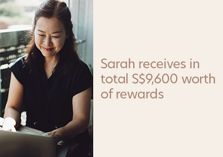 Receive S$9,600 worth of rewards